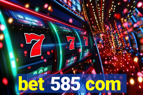 bet 585 com